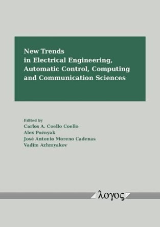 New Trends in Electrical Engineering, Automatic Control, Computing and Communication Sciences by Carlos A. Coello Coello 9783832524296