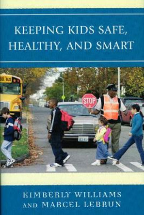 Keeping Kids Safe, Healthy, and Smart by Kimberly Williams 9781578869718