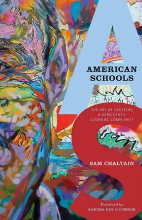 American Schools: The Art of Creating a Democratic Learning Community by Sam Chaltain 9781607092537