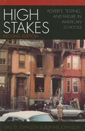 High Stakes: Poverty, Testing, and Failure in American Schools by Dale D. Johnson 9780742535329