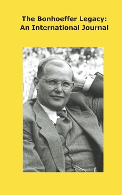 Bonhoeffer Legacy: An International Journal - Volume 8 Issue 2 by Atf Press 9781922737700