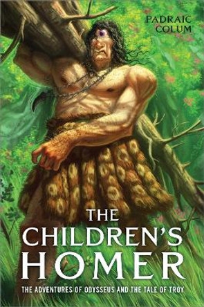 The Children's Homer: The Adventures of Odysseus and the Tale of Troy by Padraic Colum 9781534450370