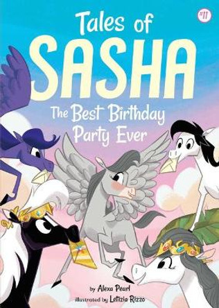 Tales of Sasha 11: The Best Birthday Party Ever by Alexa Pearl 9781499807646