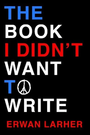 The Book I Didn't Want to Write by Erwan Larher 9781988996004