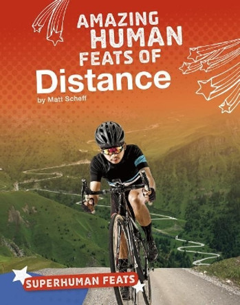 Superhuman Feats: Amazing Human Feats of Distance by Matt Scheff 9781543541250