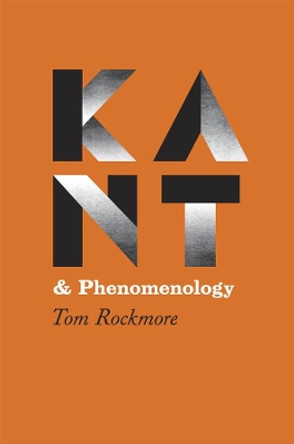 Kant and Phenomenology by Tom Rockmore 9780226723402 Kant and Phenomenology by Tom Rockmore 9780226723402