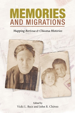 Memories and Migrations: Mapping Boricua and Chicana Histories by Vicki L. Ruiz 9780252074783