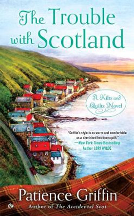 The Trouble With Scotland: A Kilts and Quilts Novel by Patience Griffin 9780451476395