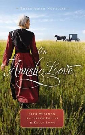 An Amish Love: Three Amish Novellas by Beth Wiseman 9780718097677