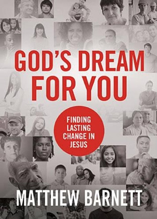 God's Dream for You: Finding Lasting Change in Jesus by Matthew Barnett 9781400320806