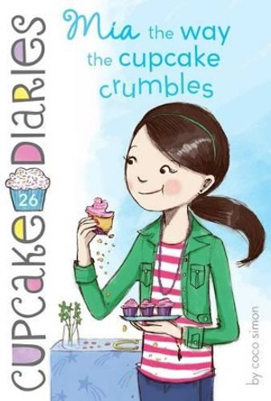 MIA the Way the Cupcake Crumbles: Volume 26 by Coco Simon 9781481441681