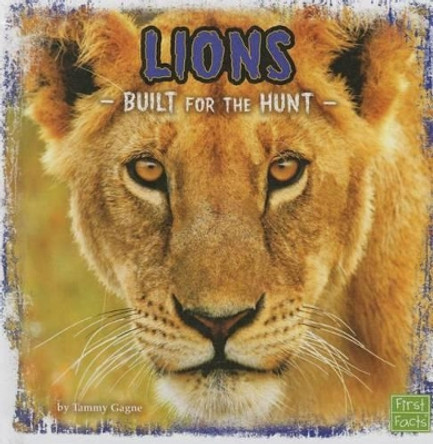 Lions: Built for the Hunt by Tammy Gagne 9781491482605