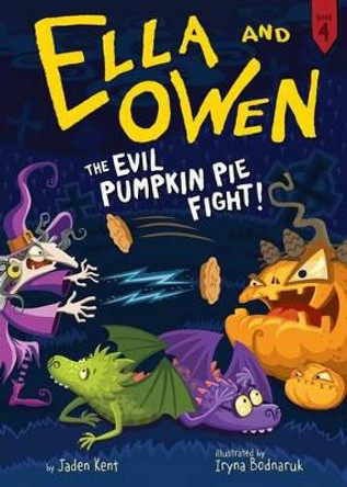 Ella and Owen 4: The Evil Pumpkin Pie Fight! by Jaden Kent 9781499804096