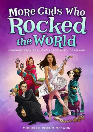 More Girls Who Rocked the World: Heroines from ADA Lovelace to Misty Copeland by MCCANN 9781582706405