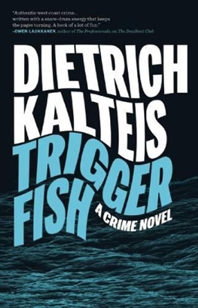 Triggerfish: A Crime Novel by Dietrich Kalteis 9781770411531