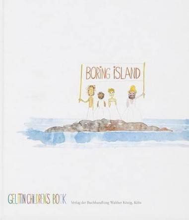 Boring Island: A Gelitin Children's Book by Gelatin 9783863352974