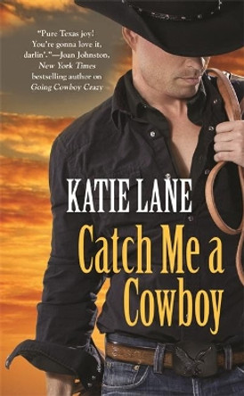 Catch Me a Cowboy: Number 3 in series by Katie Lane 9781455508150