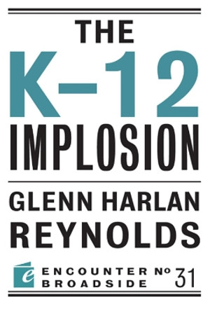 The K-12 Implosion: The Coming Collapse of Russia, and What It Means for America by Glenn Harlan Reynolds 9781594036880