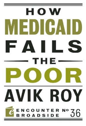 How Medicaid Fails the Poor by Avik Roy 9781594037528