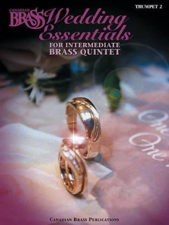 The Canadian Brass Wedding Essentials - Trumpet 2: 12 Intermediate Pieces for Brass Quintet by Hal Leonard Publishing Corporation 9780634067259