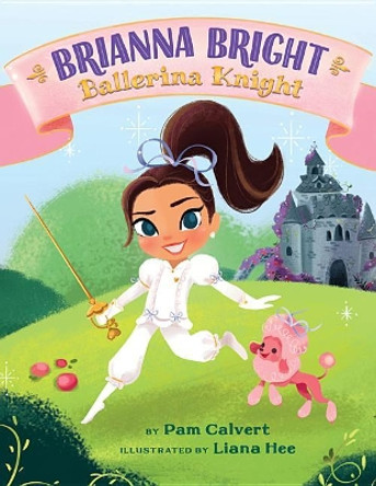 Brianna Bright, Ballerina Knight by Pam Calvert 9781503951013