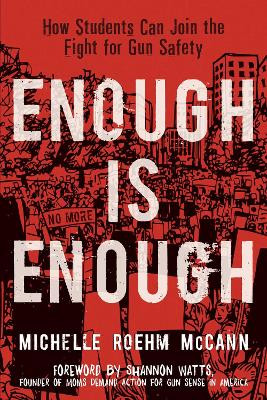 Enough Is Enough: How Students Can Join the Fight for Gun Safety by Michelle Roehm McCann 9781582707013
