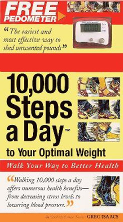 10,000 Steps a Day to Your Optimal Weight: Walk Your Way to Better Health by Greg Isaacs 9781566252874