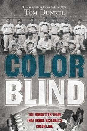 Color Blind: The Forgotten Team That Broke Baseball's Color Line by Tom Dunkel 9780802121370