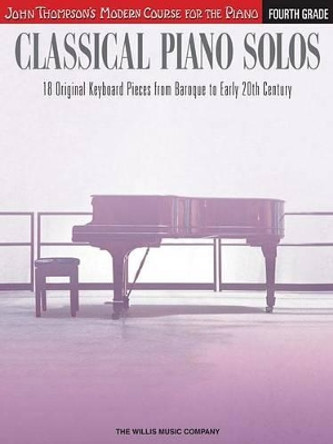 Classical Piano Solos - Fourth Grade: John Thompson's Modern Course by Philip Low 9781480344945