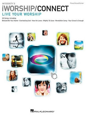Integrity's iWorship/Connect Songbook: Live Your Worship by Hal Leonard Publishing Corporation 9781423483151