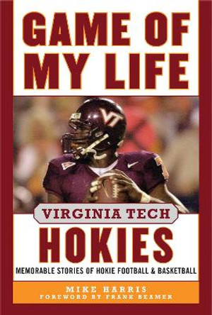 Game of My Life Virginia Tech Hokies: Memorable Stories of Hokie Football and Basketball by Mike Harris 9781613217801