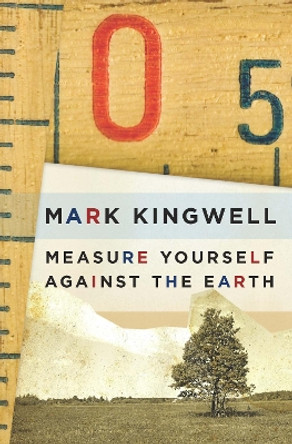 Measure Yourself Against the Earth: Essays by Mark Kingwell 9781771960465