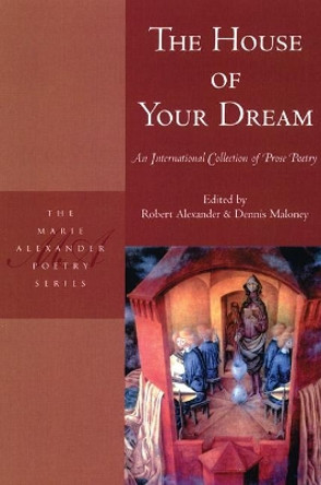 The House of Your Dream: An International Collection of Prose Poetry by Robert Alexander 9781893996984