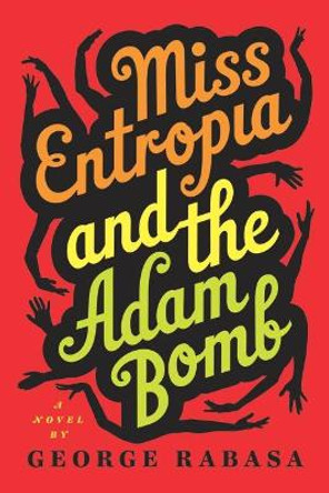 Miss Entropia and the Adam Bomb by George Rabasa 9781609530358