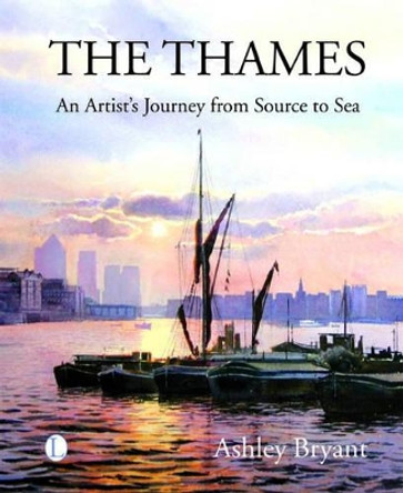 The Thames: An Artist's Journey by Ashley Bryant 9780718830625