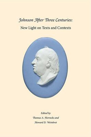 Johnson After Three Centuries - New Light on Texts  and Contexts by Thomas A. Horrocks