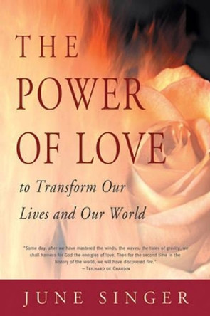 The Power of Love: To Transform Our Lives and Our World by June K. Singer 9780892540525