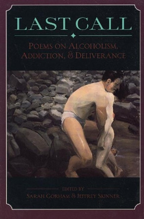 Last Call: Poems on Alcoholism, Addiction, & Deliv: Poems on Alcoholism, Addiction, & Deliv by Sarah Gorham 9780964115187