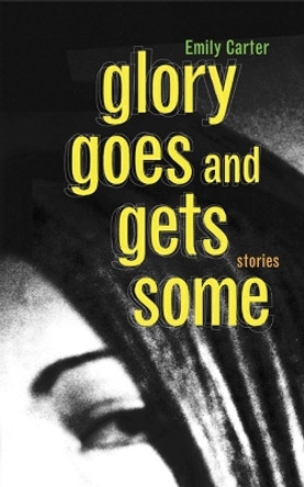 Glory Goes and Gets Some by Emily Carter 9781566891011