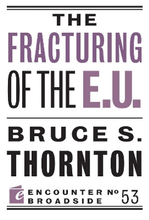 The Fracturing of the E.U. by Bruce S. Thornton 9781594039997