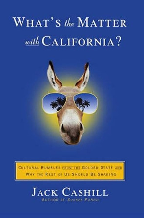 What's the Matter with California?: Cultural Rumbles from the Golden State and Why the Rest of Us Should Be Shaking by Jack Cashill 9781416531036