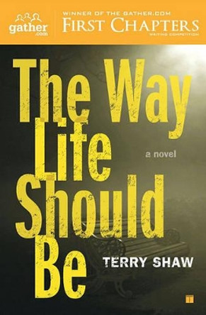The Way Life Should Be: A Novel by Terry Shaw 9781416563129