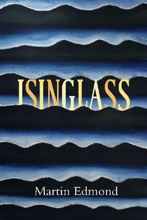 ISINGLASS by Martin Edmond 9781760800116