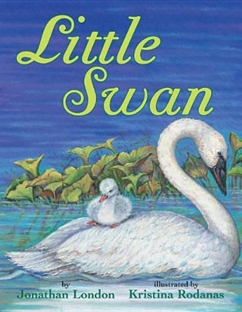 Little Swan by Jonathan London 9781477816653