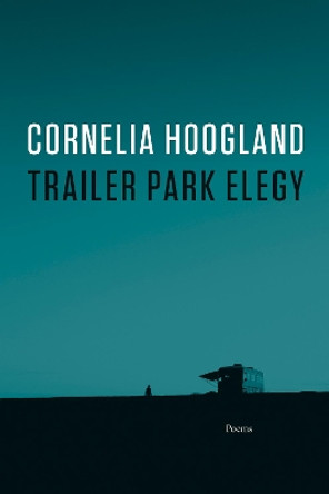 Trailer Park Elegy by Cornelia Hoogland 9781550178159