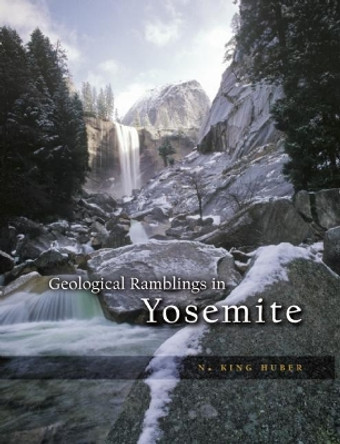 Geological Ramblings in Yosemite by N. King Huber 9781597140720