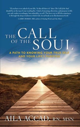 Call of the Soul: A Path to Knowing Your True Self and Your Life's Purpose by Aila Accad 9781601632746