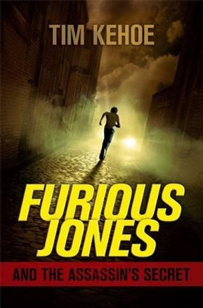 Furious Jones and the Assassin's Secret by Tim Kehoe 9781442473379