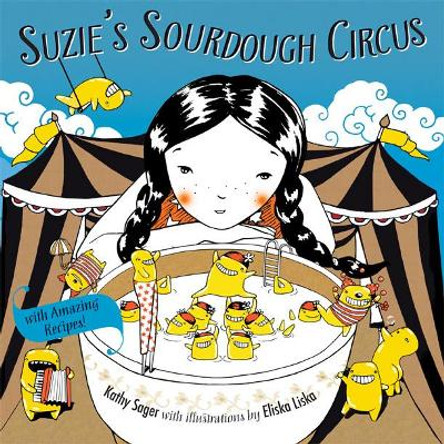 Suzie's Sourdough Circus: with Amazing Recipes! by Kathy Sager 9781550175561