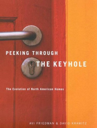 Peeking through the Keyhole: The Evolution of North American Homes by Avi Friedman 9780773529342